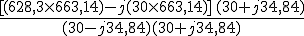 3$\frac{[(628,3\times663,14)-j(30\times663,14)]\,(30+j34,84)}{(30-j34,84)(30+j34,84)}